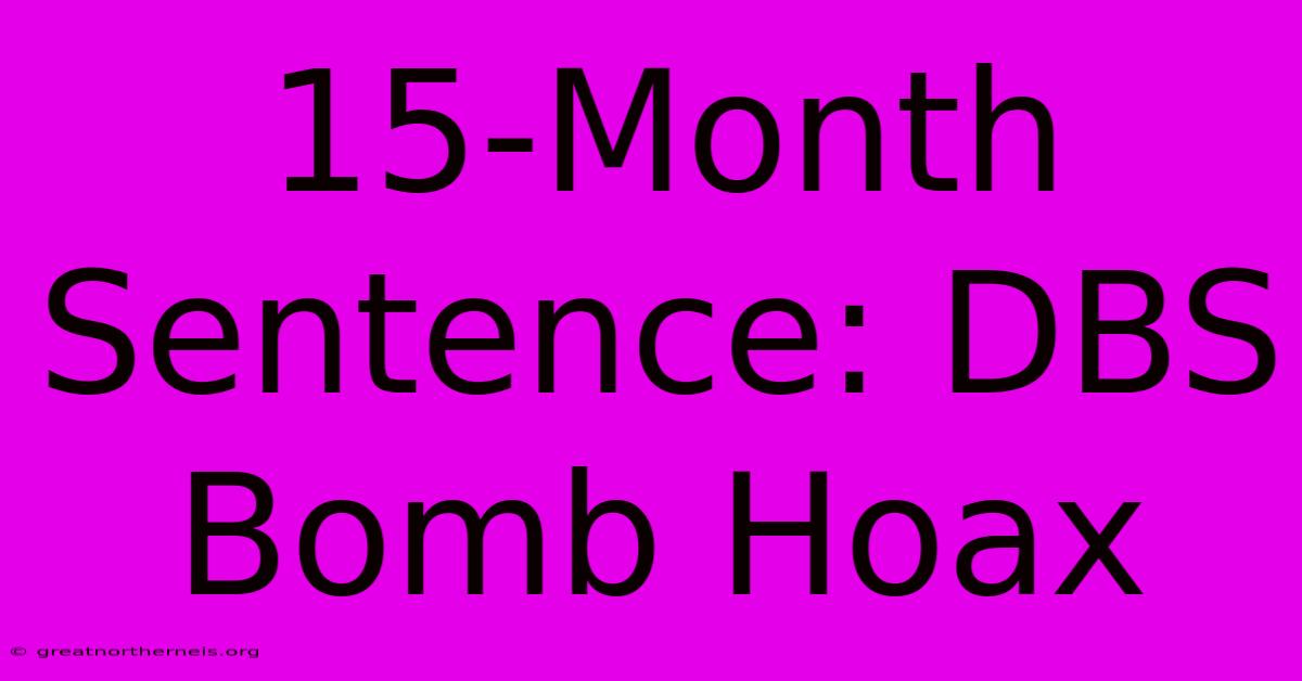 15-Month Sentence: DBS Bomb Hoax