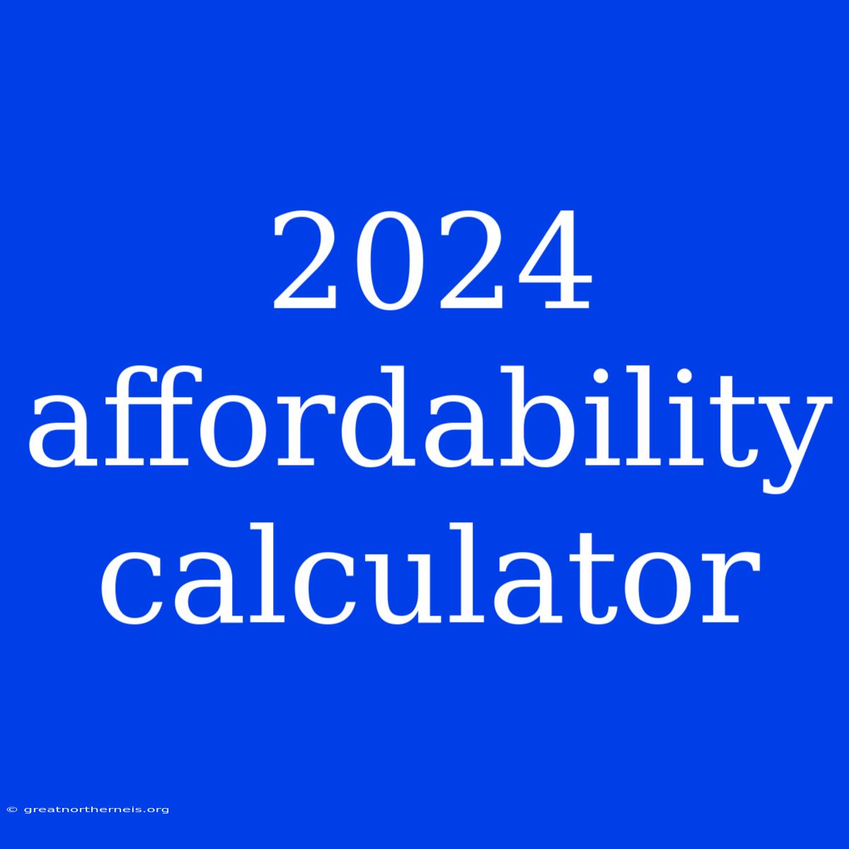 2024 Affordability Calculator