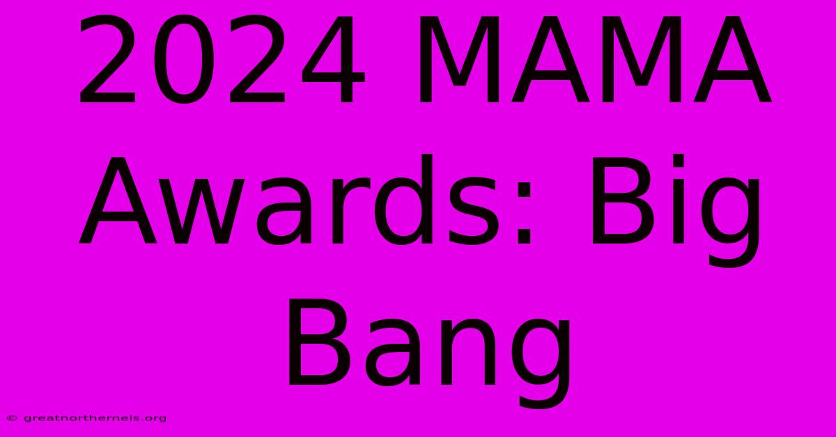 2024 MAMA Awards: Big Bang