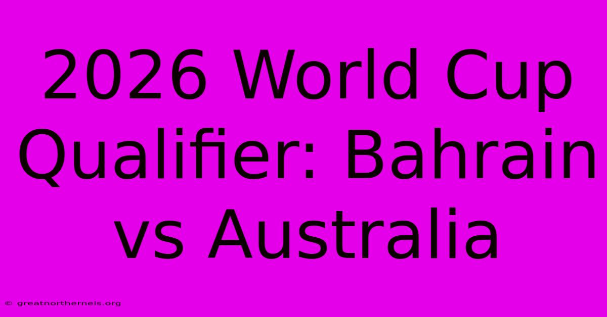 2026 World Cup Qualifier: Bahrain Vs Australia