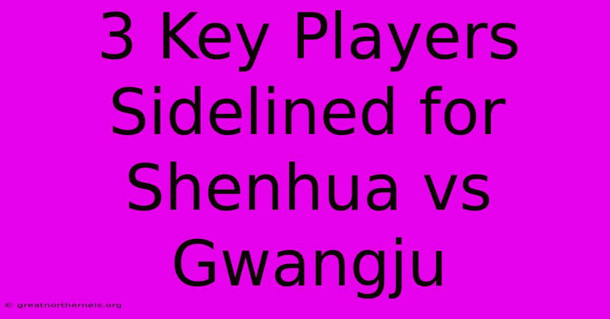 3 Key Players Sidelined For Shenhua Vs Gwangju