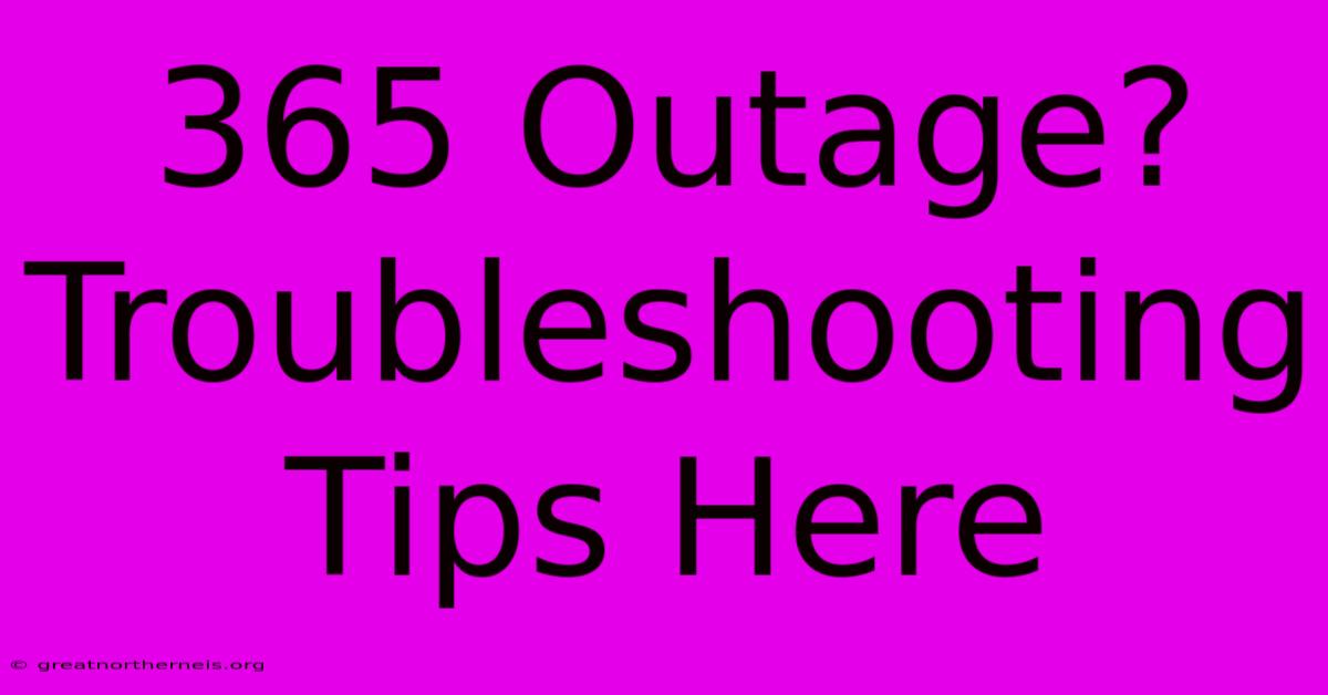 365 Outage? Troubleshooting Tips Here