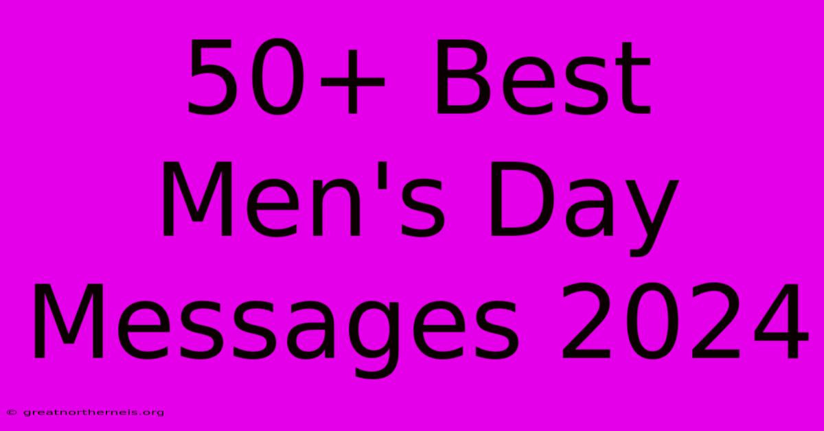 50+ Best Men's Day Messages 2024