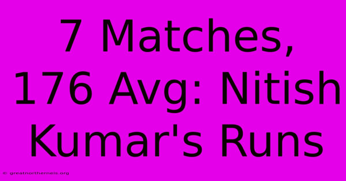 7 Matches, 176 Avg: Nitish Kumar's Runs