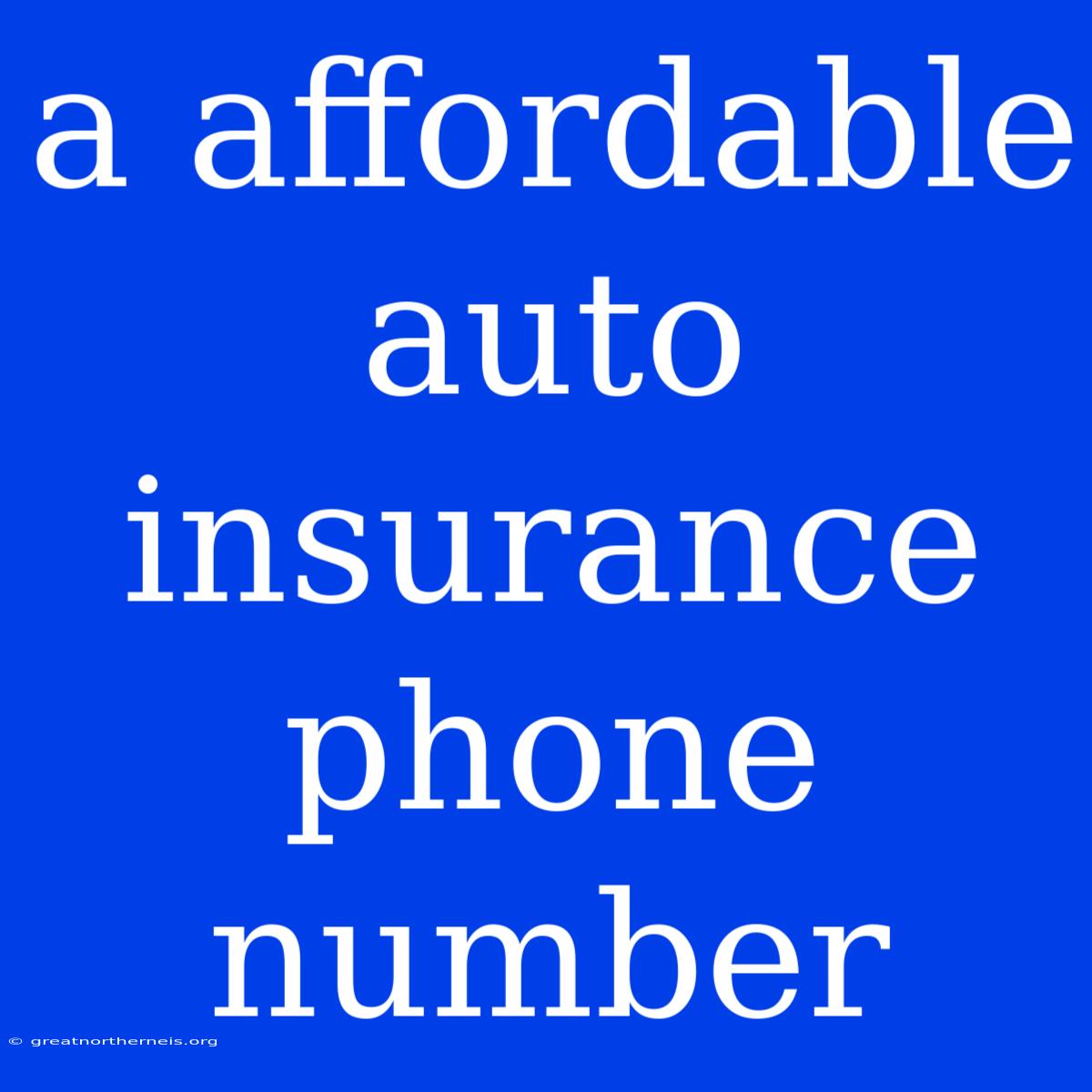 A Affordable Auto Insurance Phone Number