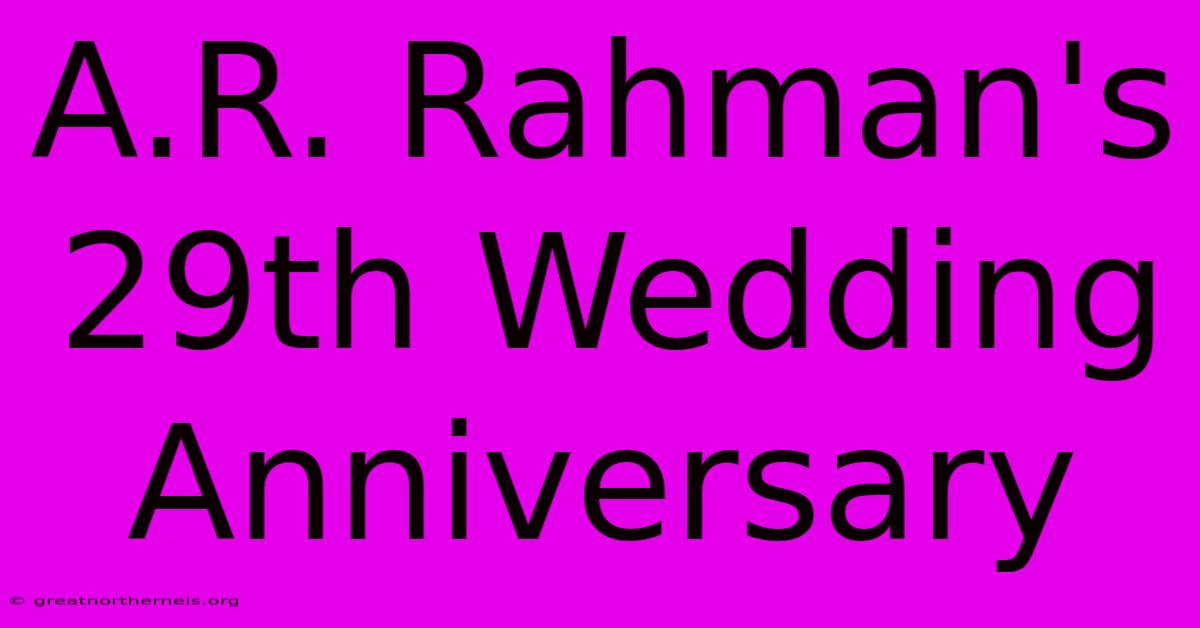 A.R. Rahman's 29th Wedding Anniversary