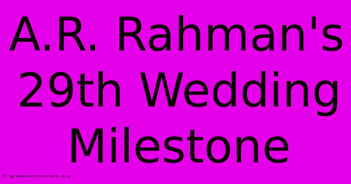 A.R. Rahman's 29th Wedding Milestone