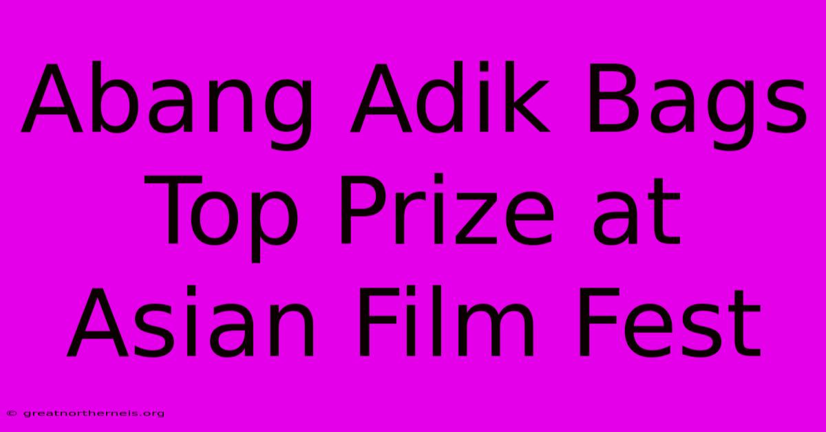 Abang Adik Bags Top Prize At Asian Film Fest