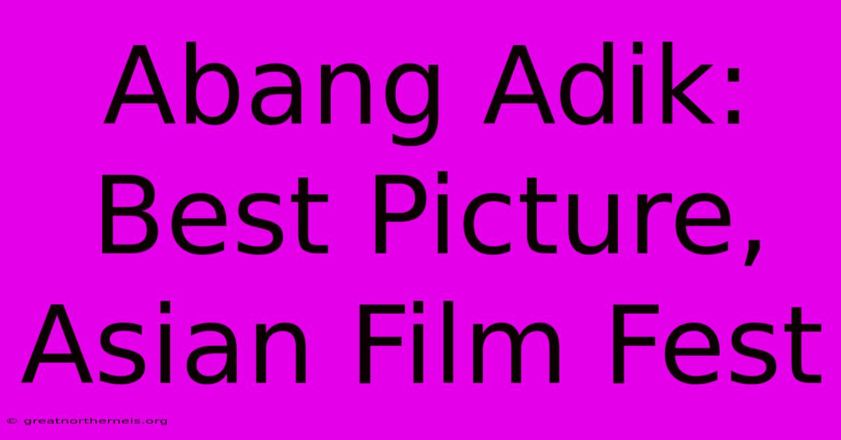 Abang Adik: Best Picture, Asian Film Fest