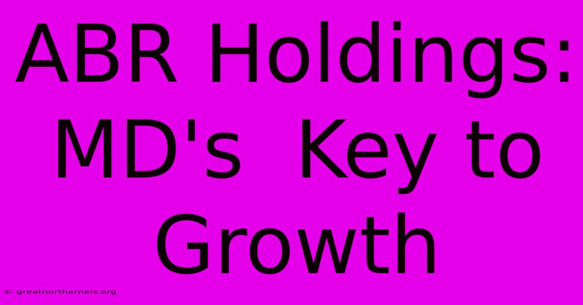 ABR Holdings: MD's  Key To Growth