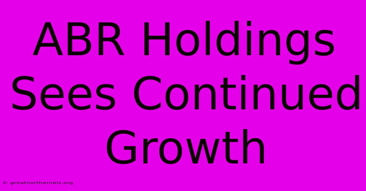 ABR Holdings Sees Continued Growth