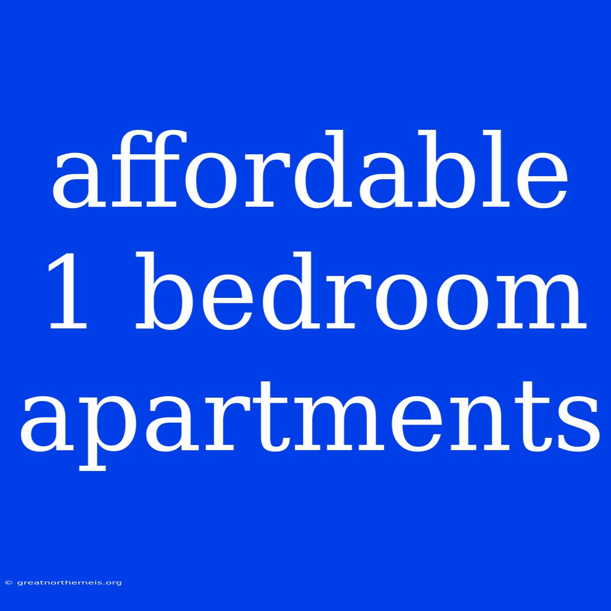 Affordable 1 Bedroom Apartments