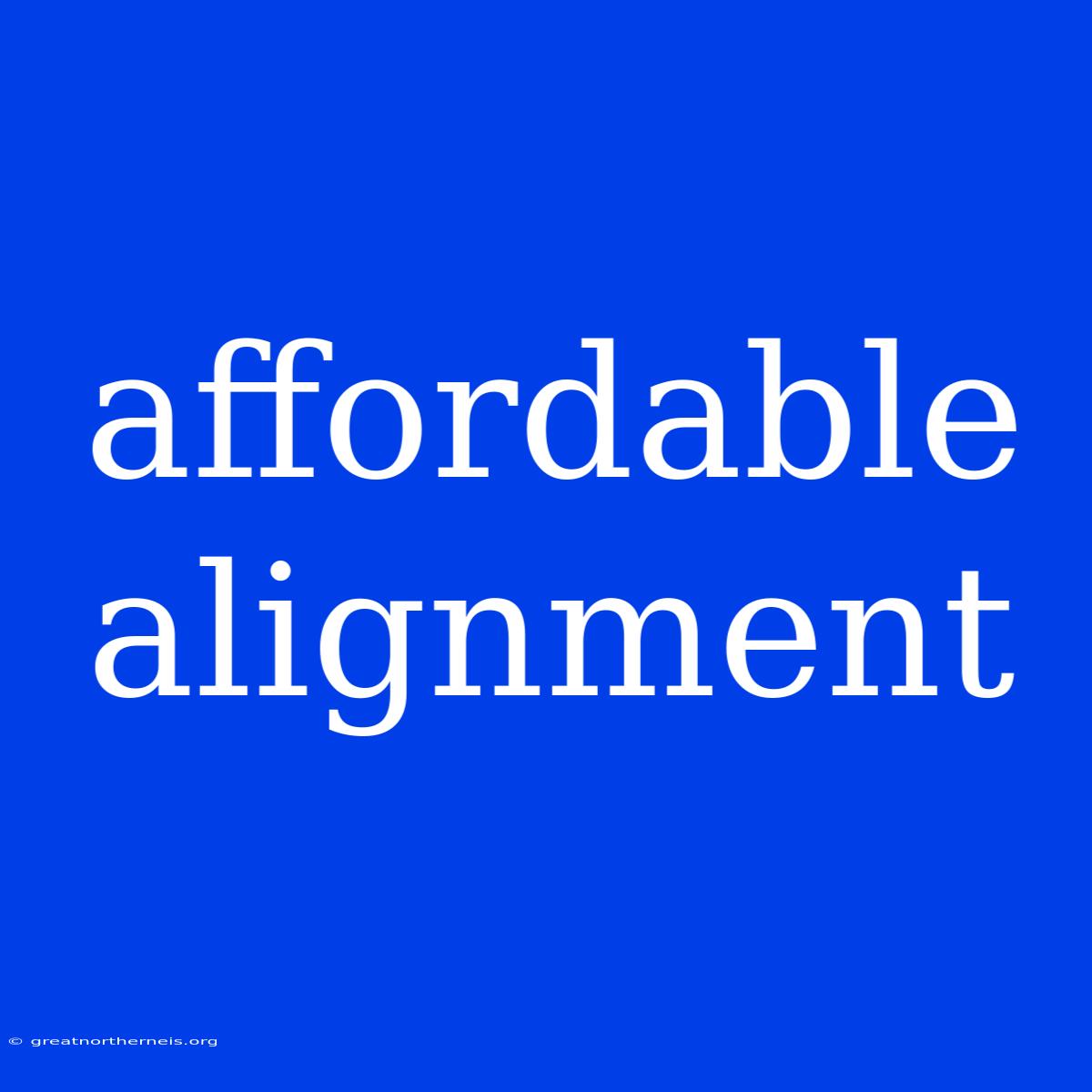 Affordable Alignment