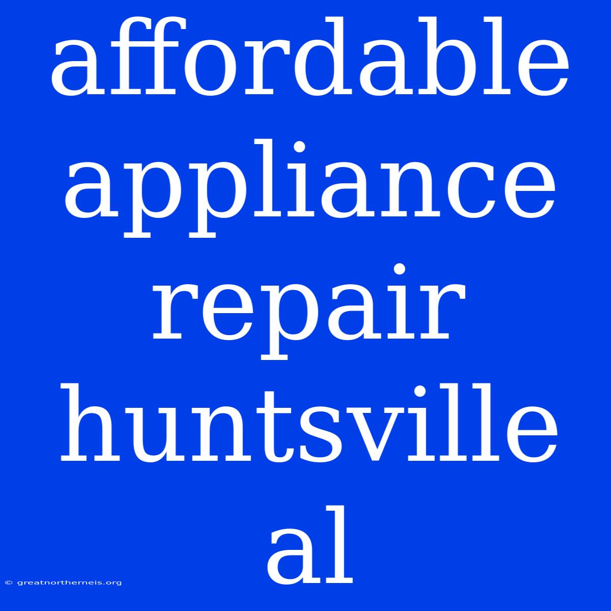 Affordable Appliance Repair Huntsville Al