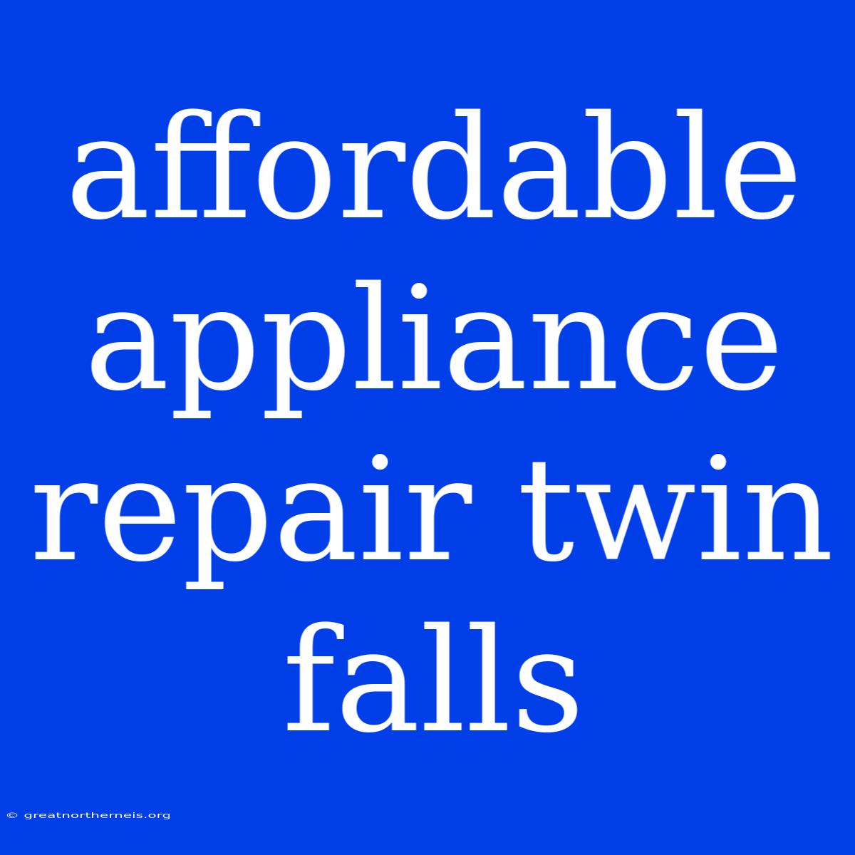 Affordable Appliance Repair Twin Falls