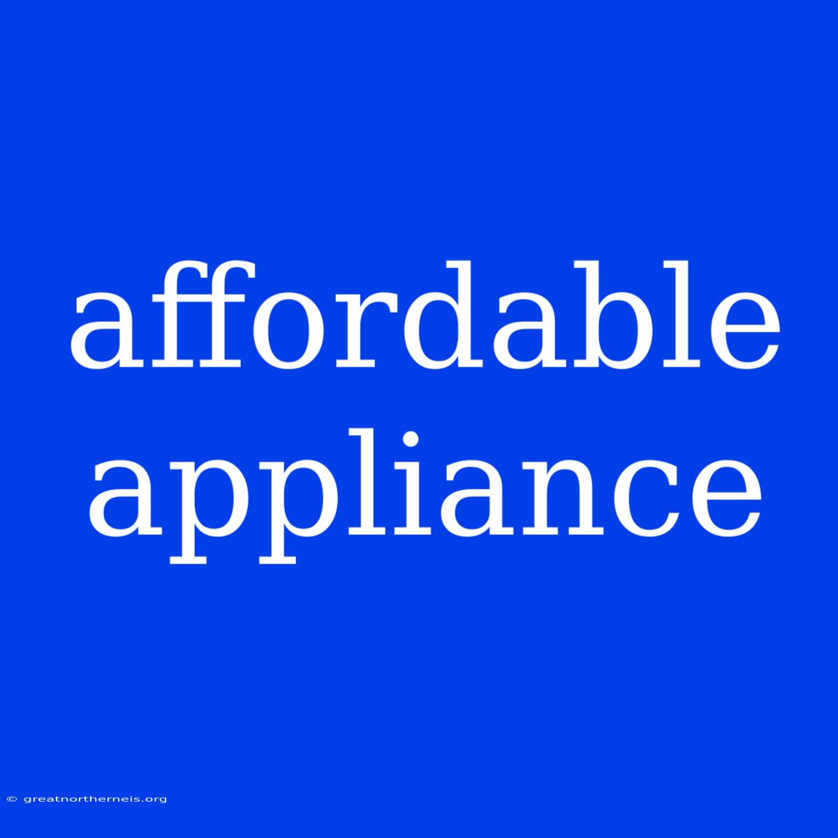 Affordable Appliance