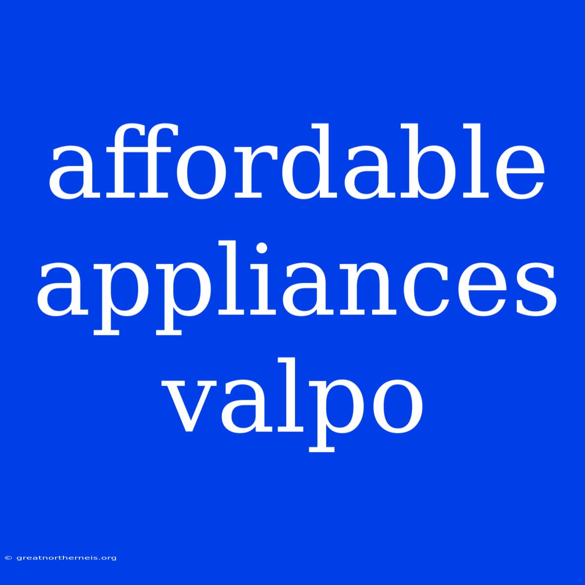 Affordable Appliances Valpo