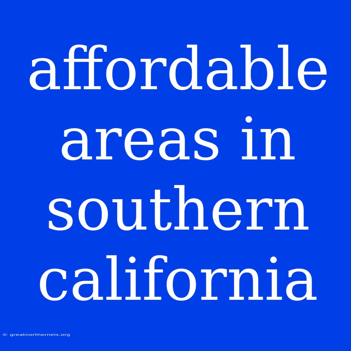 Affordable Areas In Southern California