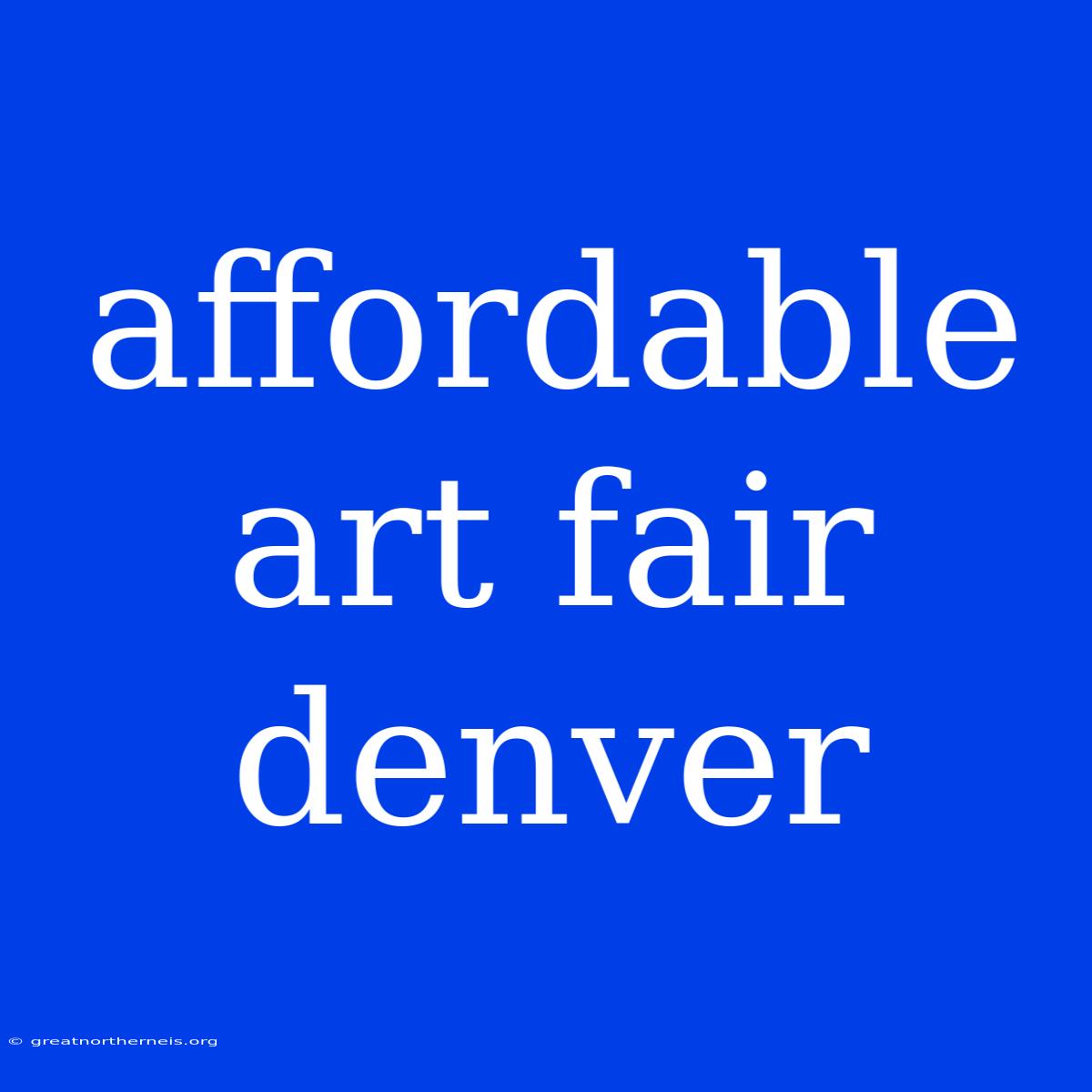 Affordable Art Fair Denver