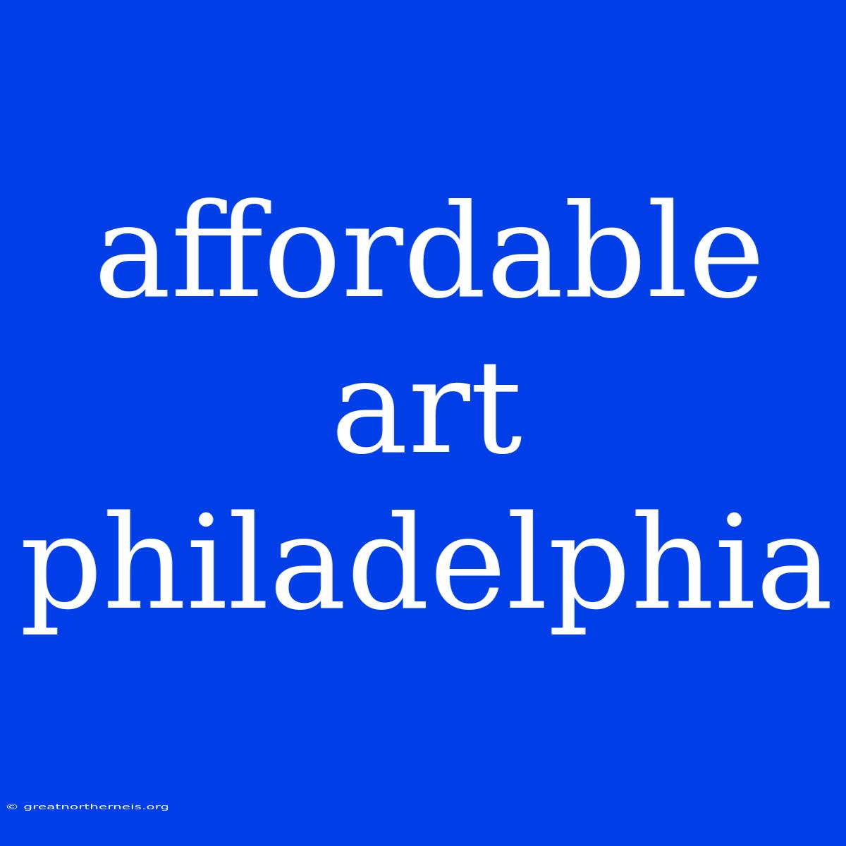 Affordable Art Philadelphia