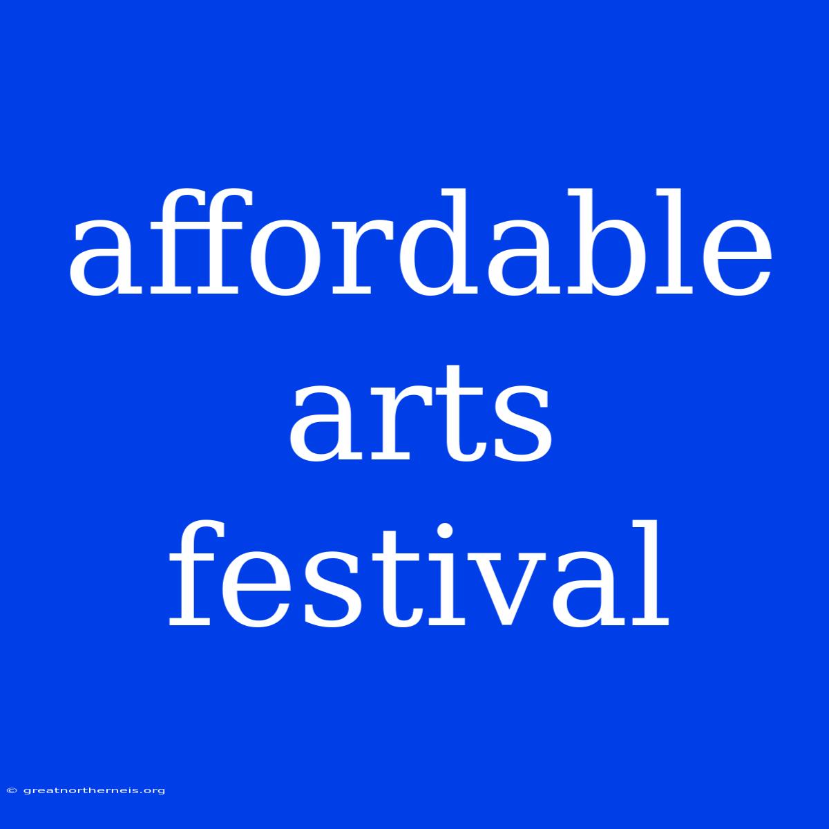 Affordable Arts Festival