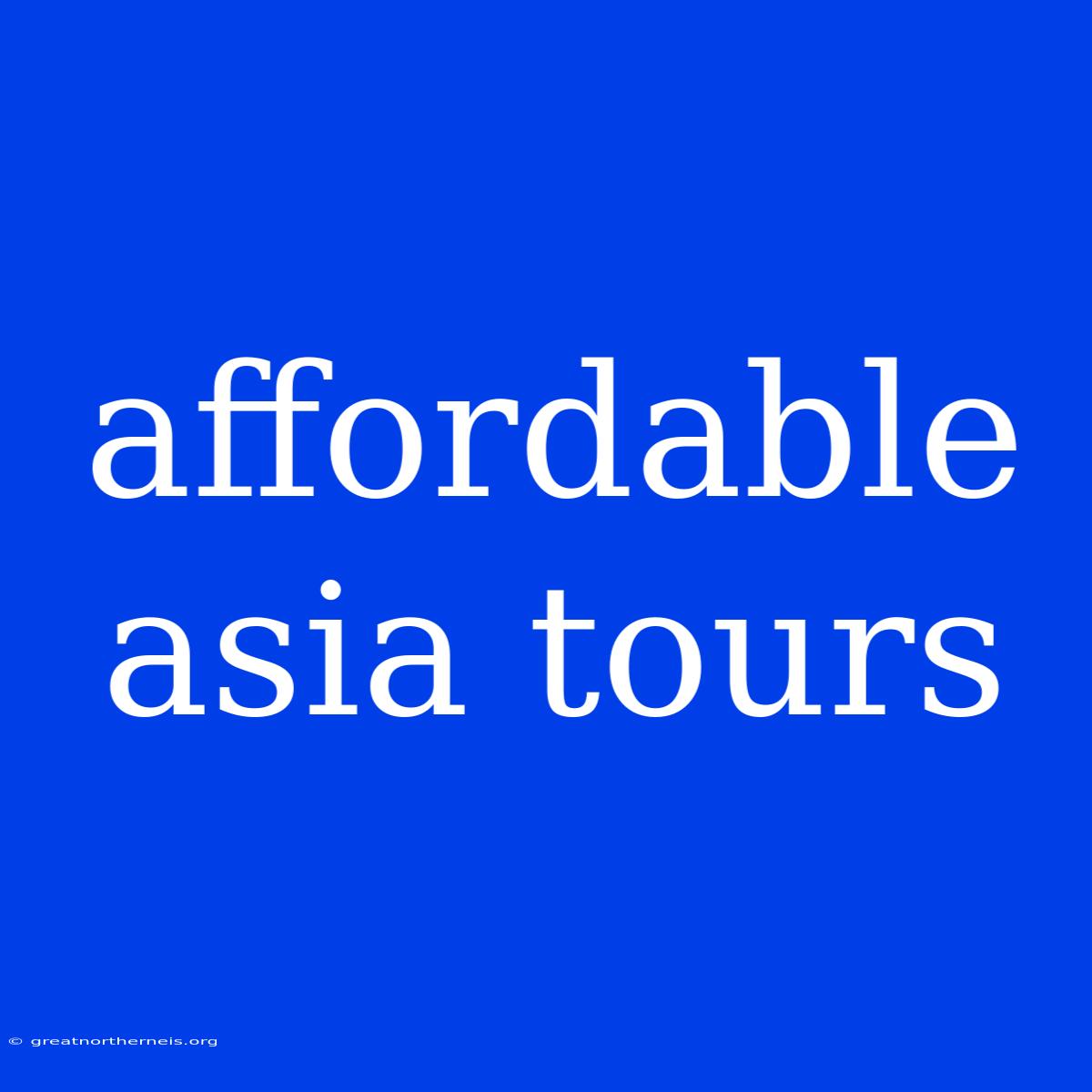 Affordable Asia Tours