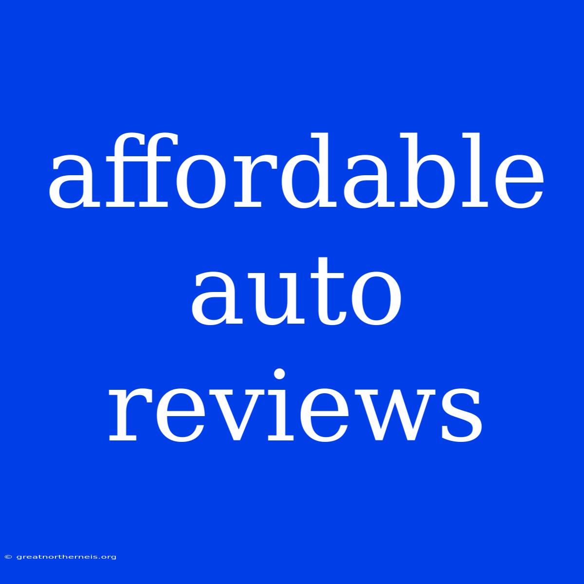 Affordable Auto Reviews