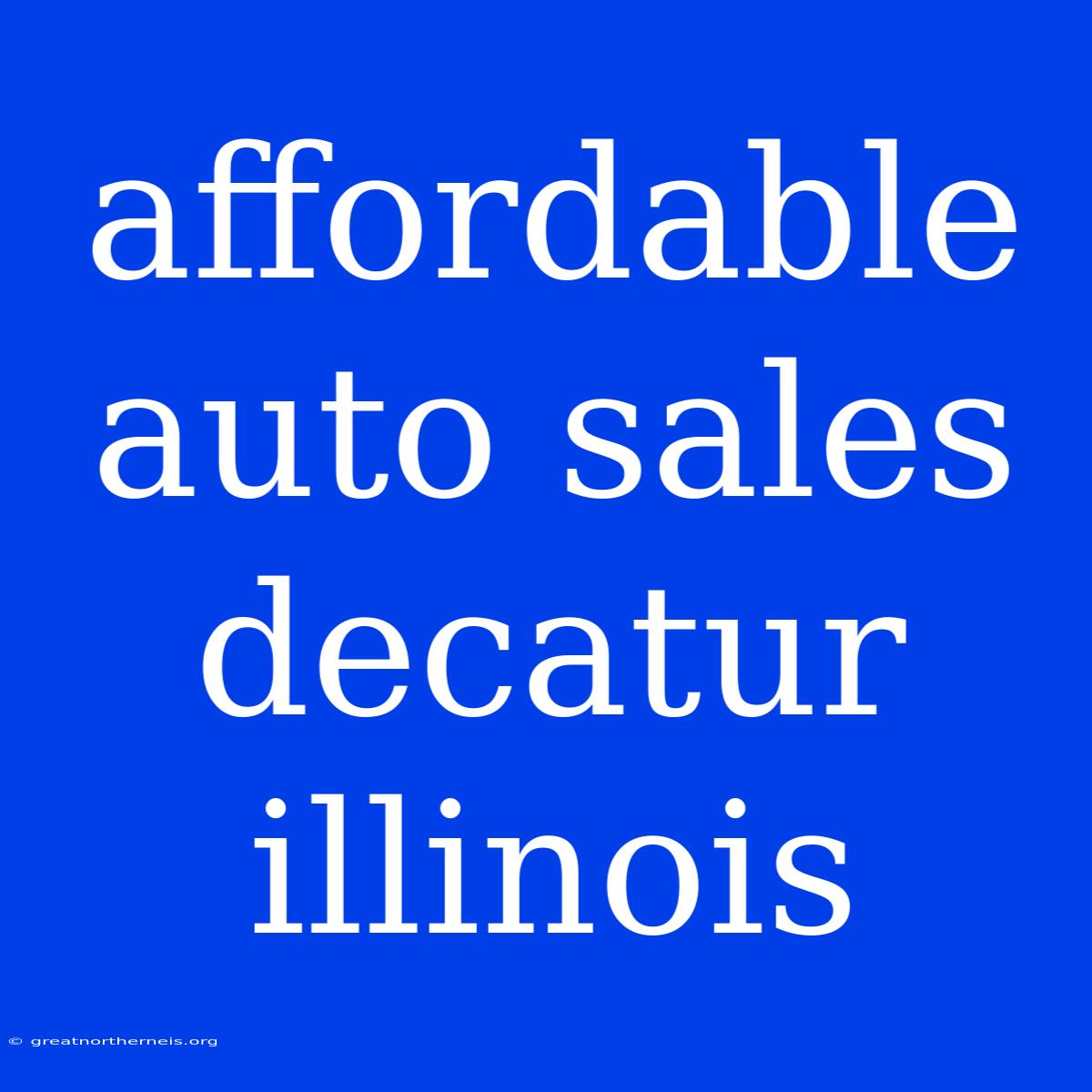 Affordable Auto Sales Decatur Illinois