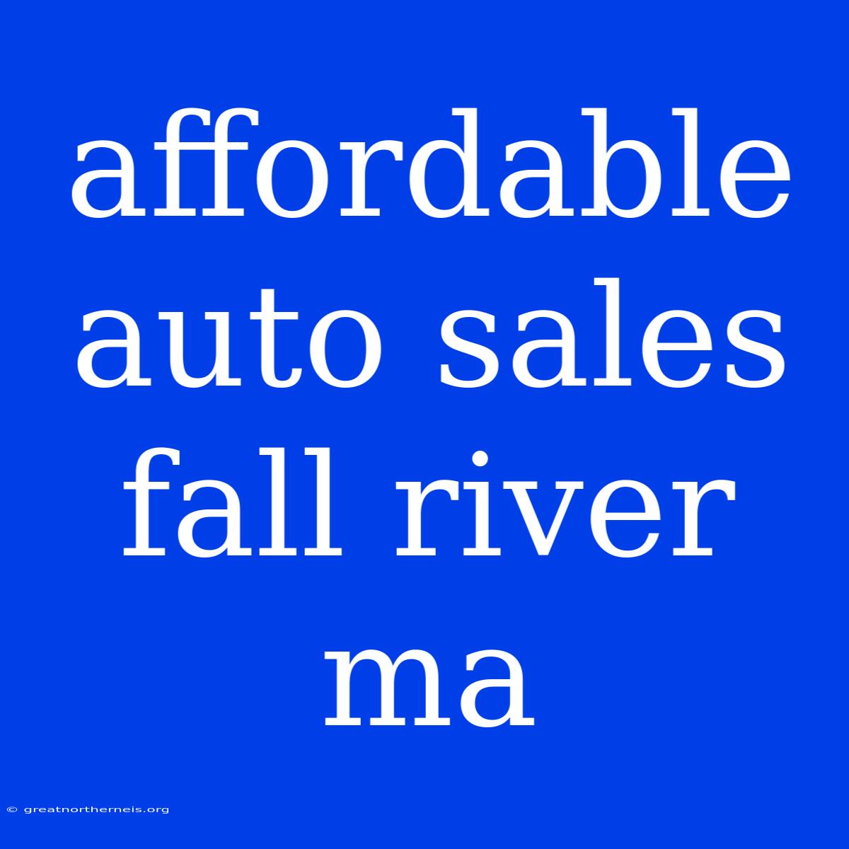 Affordable Auto Sales Fall River Ma