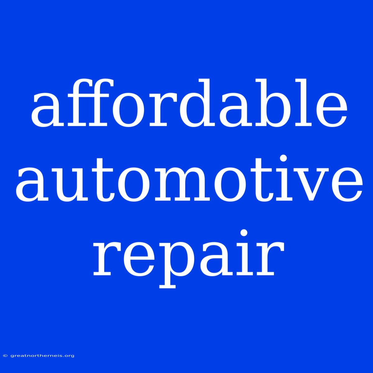 Affordable Automotive Repair