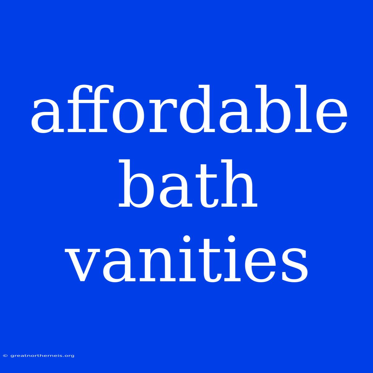 Affordable Bath Vanities