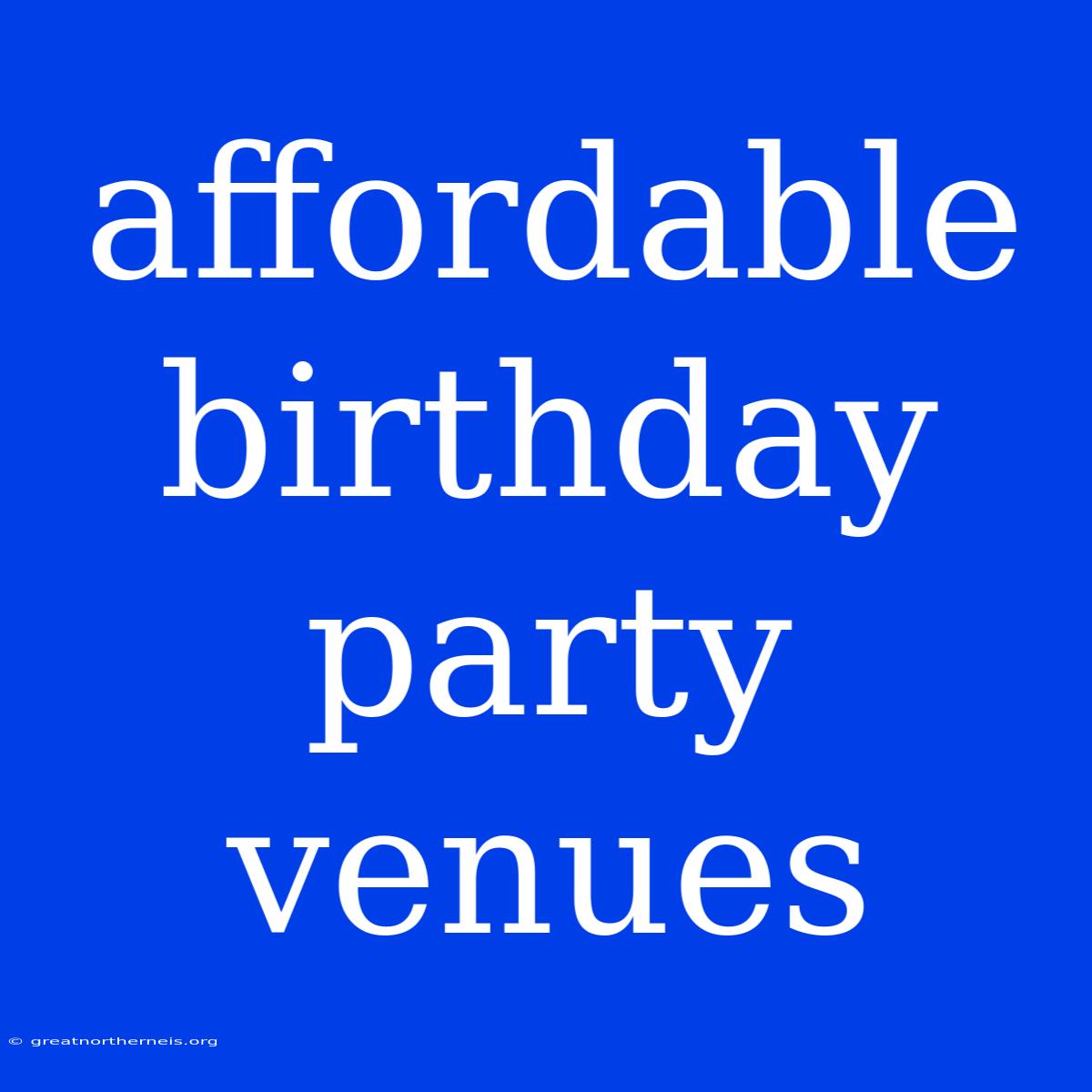 Affordable Birthday Party Venues