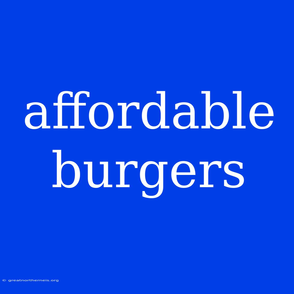 Affordable Burgers