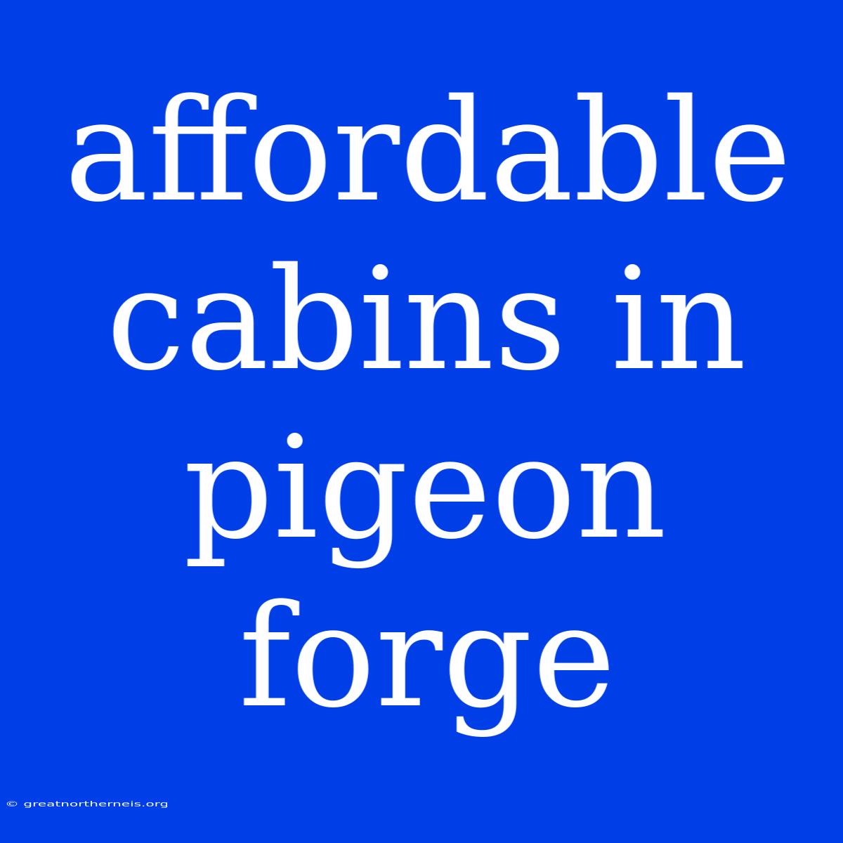 Affordable Cabins In Pigeon Forge