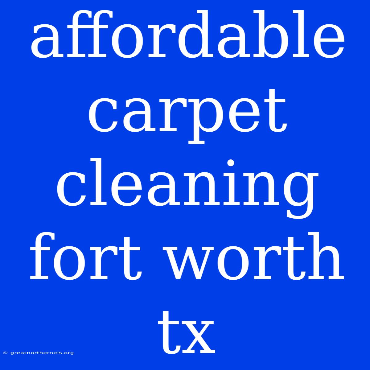 Affordable Carpet Cleaning Fort Worth Tx