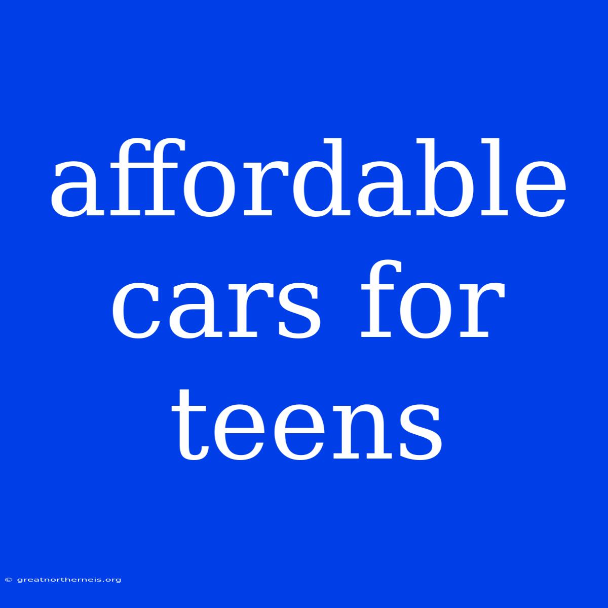 Affordable Cars For Teens