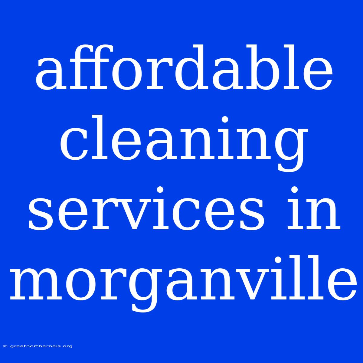 Affordable Cleaning Services In Morganville