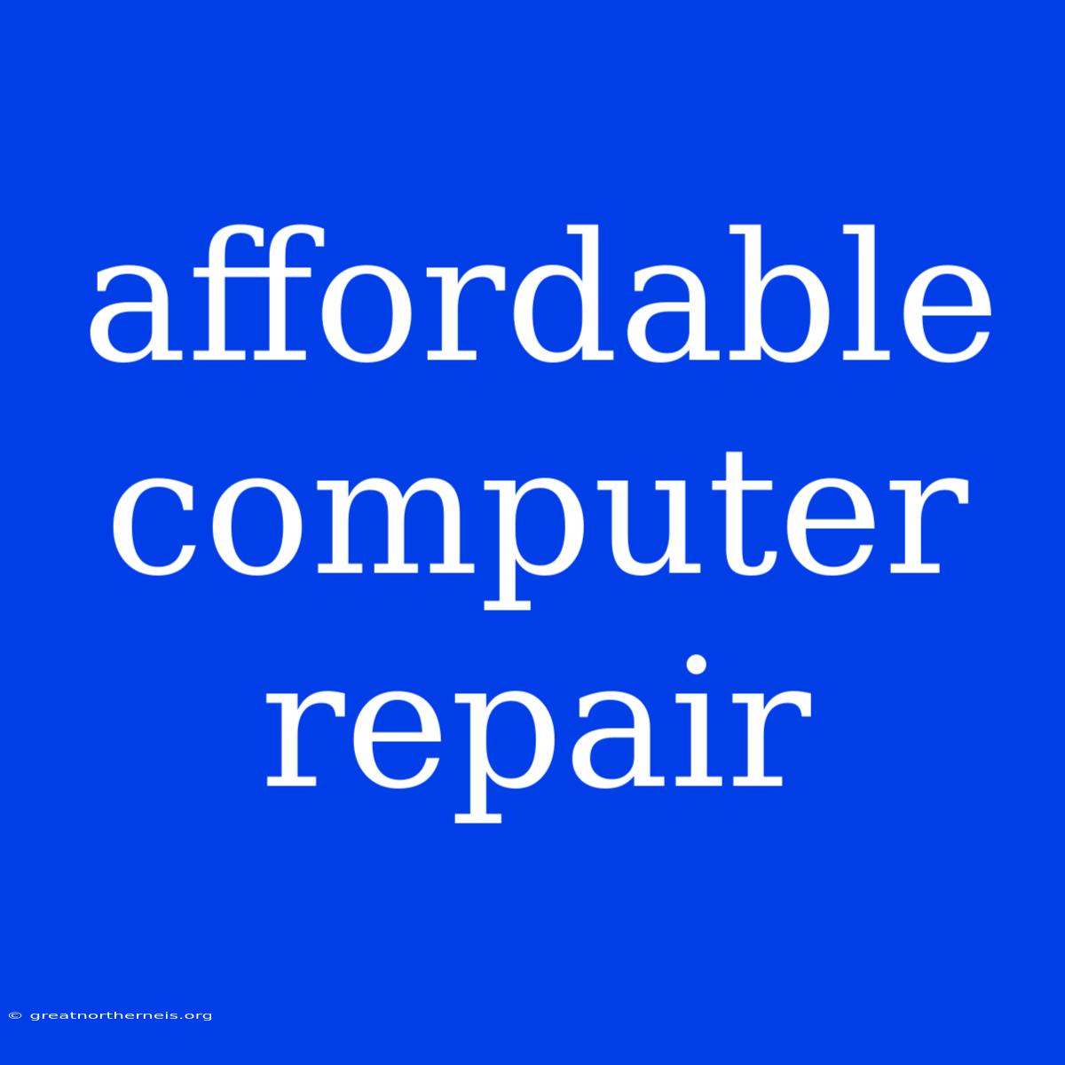 Affordable Computer Repair