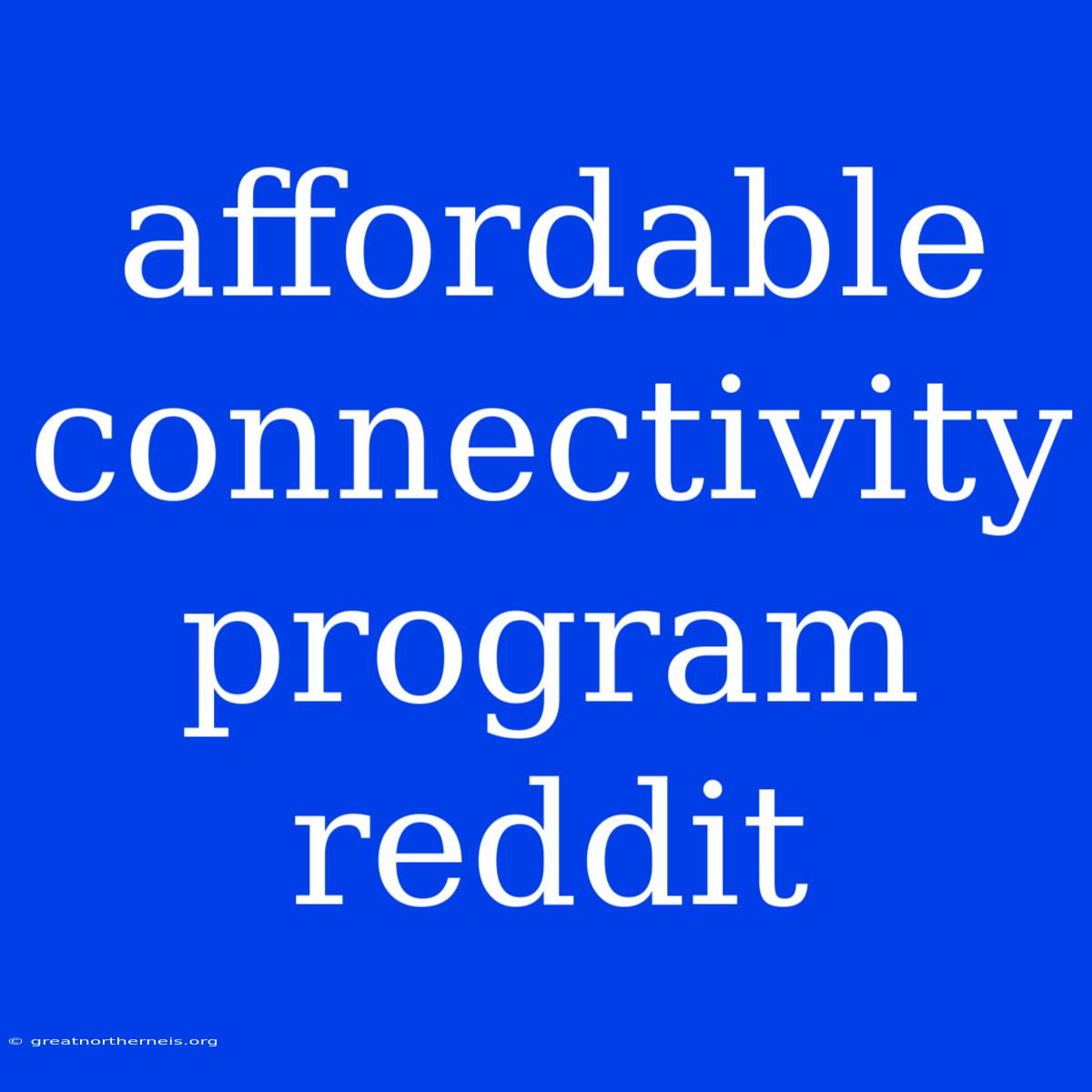 Affordable Connectivity Program Reddit