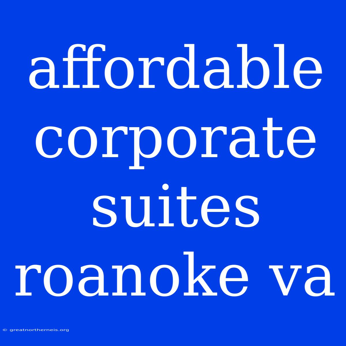 Affordable Corporate Suites Roanoke Va