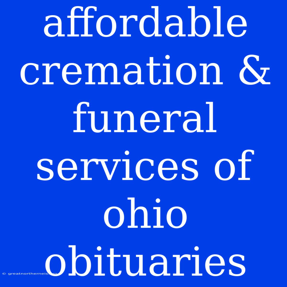 Affordable Cremation & Funeral Services Of Ohio Obituaries