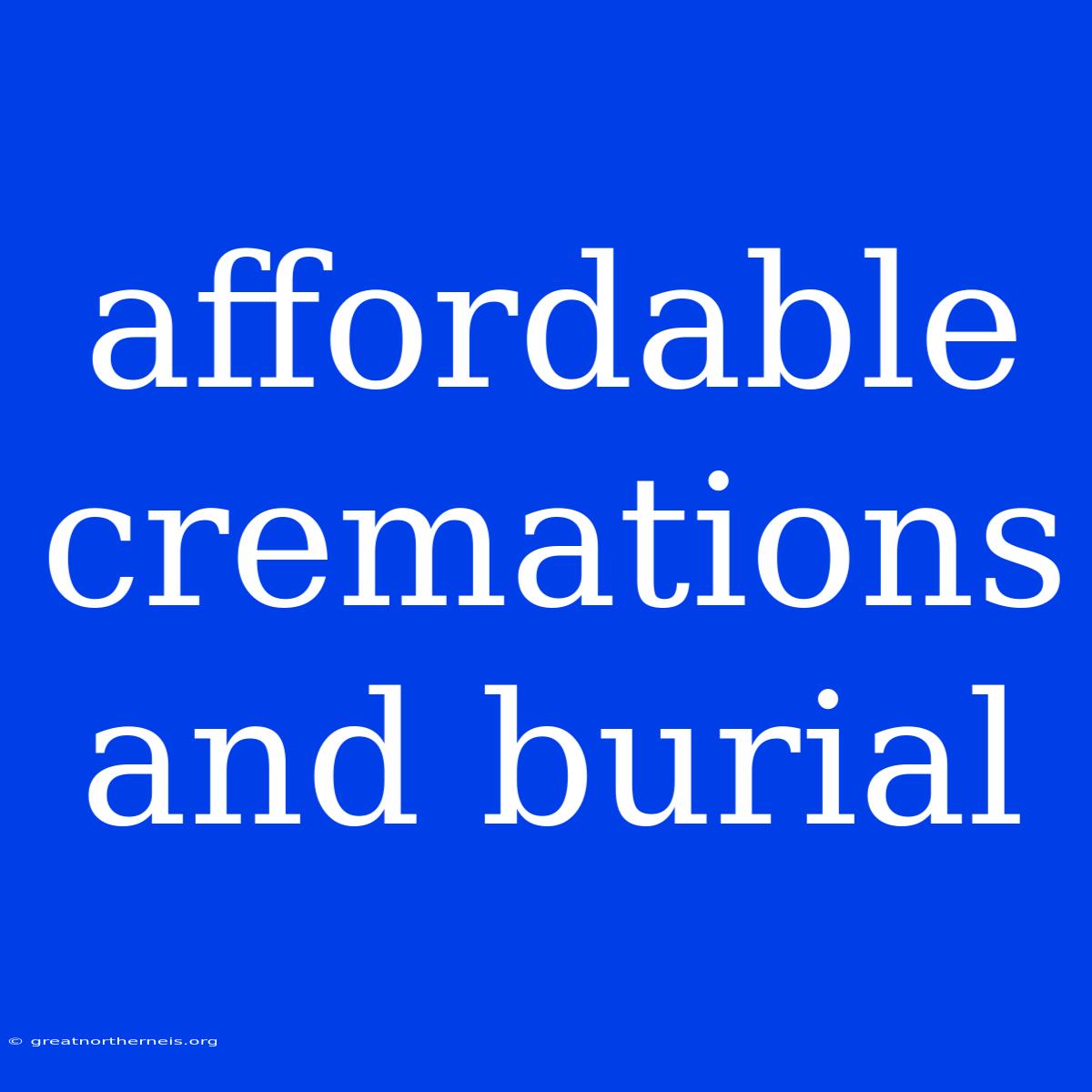 Affordable Cremations And Burial