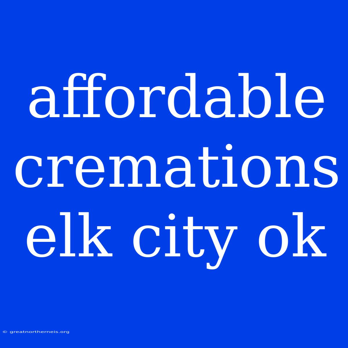 Affordable Cremations Elk City Ok