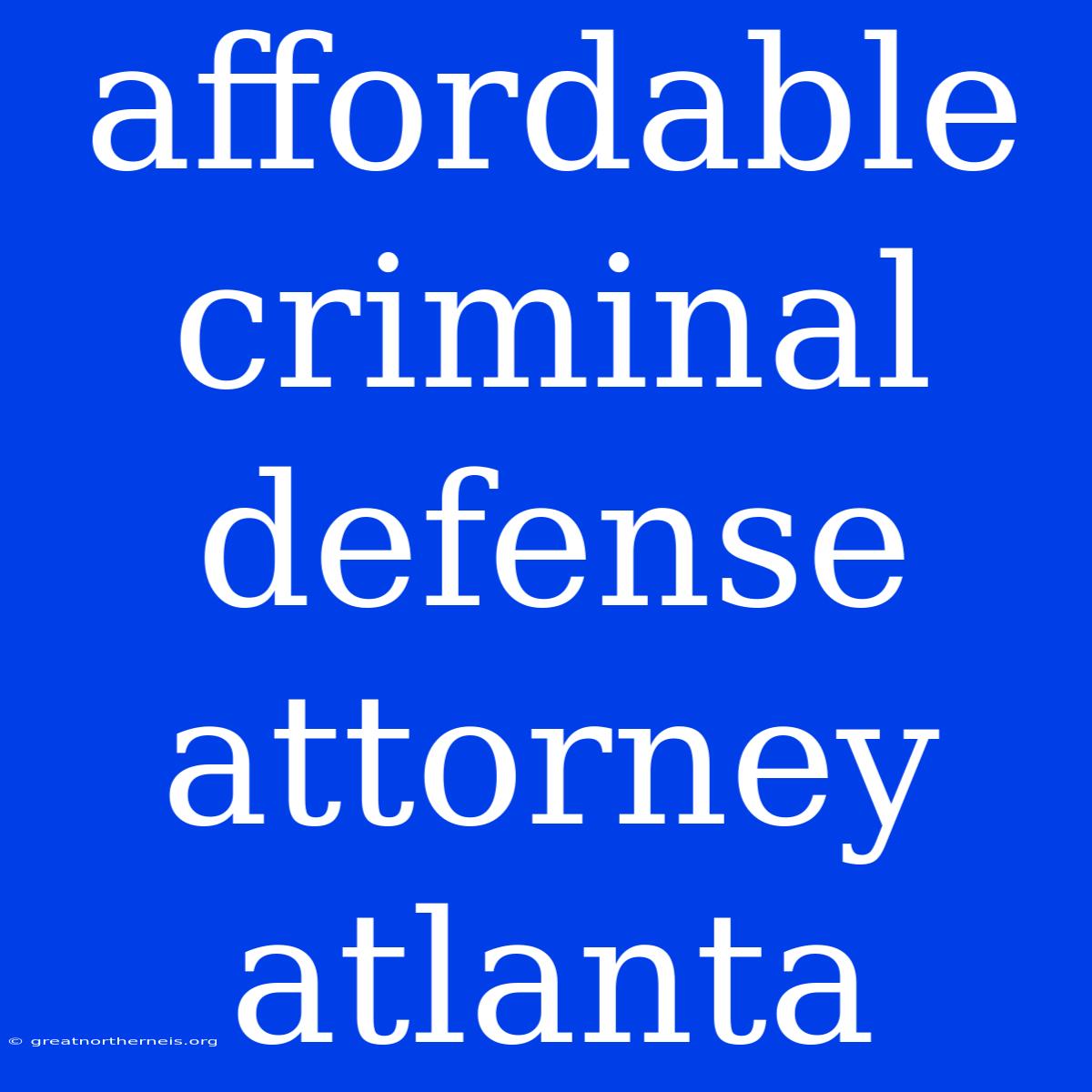 Affordable Criminal Defense Attorney Atlanta