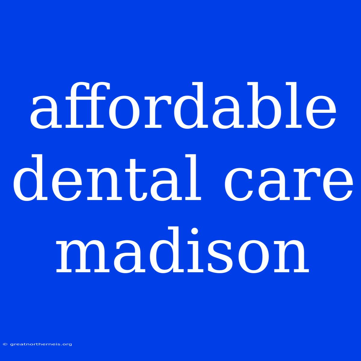 Affordable Dental Care Madison