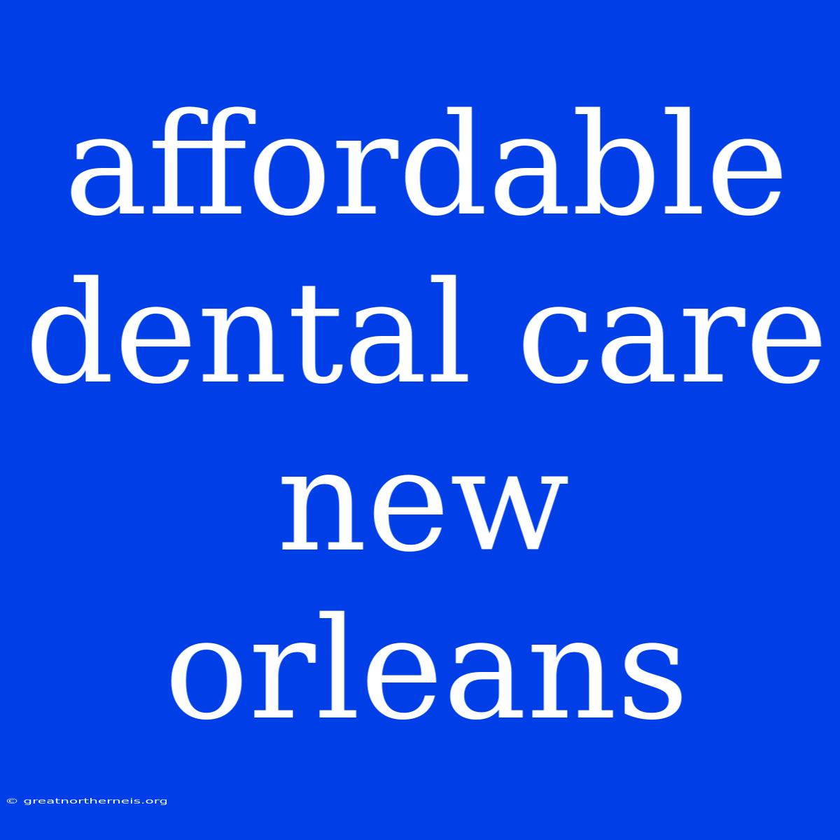 Affordable Dental Care New Orleans