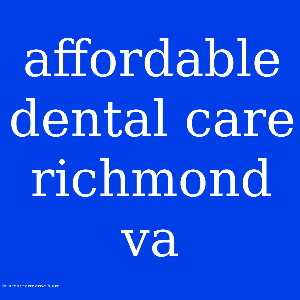 Affordable Dental Care Richmond Va