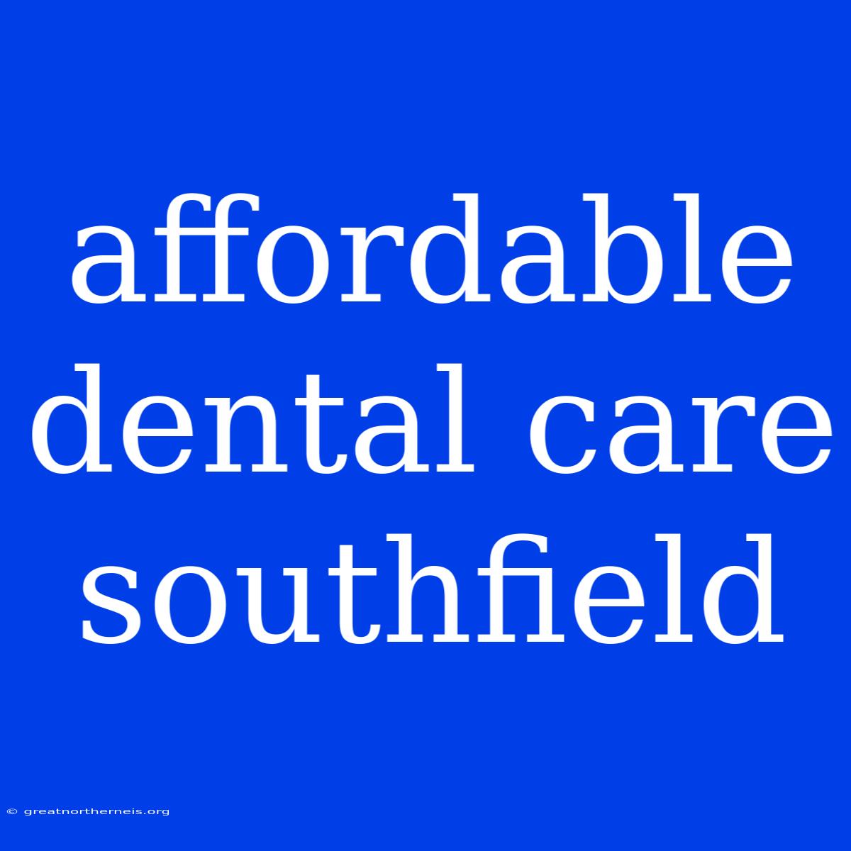 Affordable Dental Care Southfield