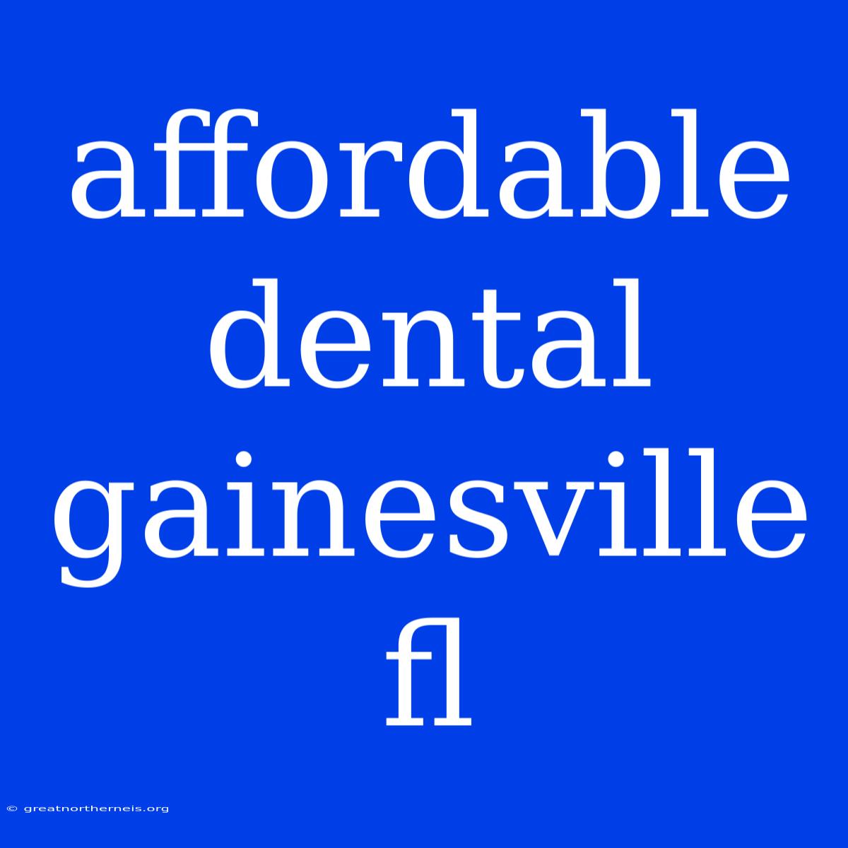 Affordable Dental Gainesville Fl