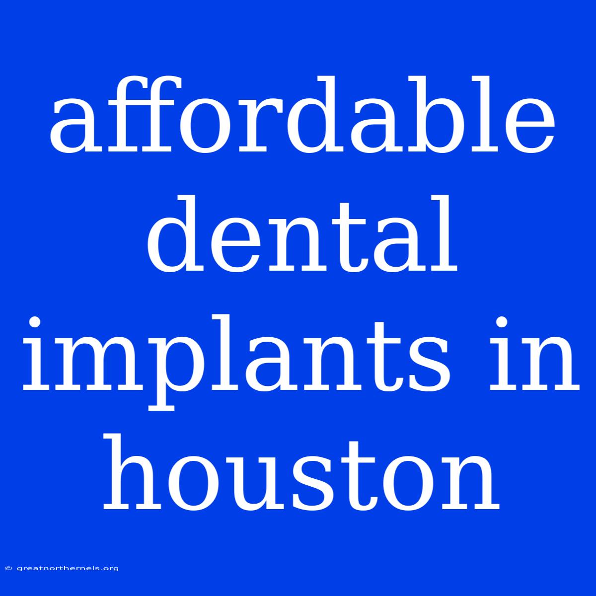 Affordable Dental Implants In Houston